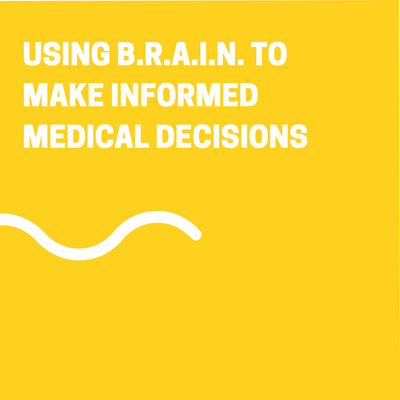 Using B.R.A.I.N. to make informed medical decisions
