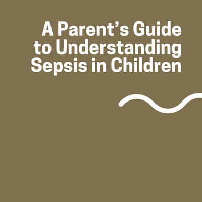 A Parent’s Guide to Understanding Sepsis in Children