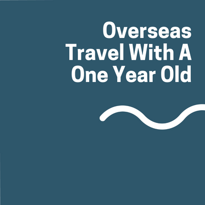 Overseas Travel With A One Year Old