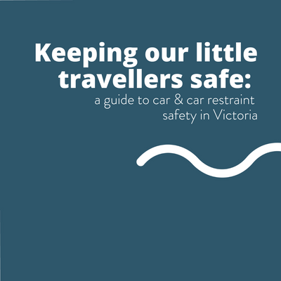 Keeping our little travellers safe: a guide to car & car restraint safety in Victoria