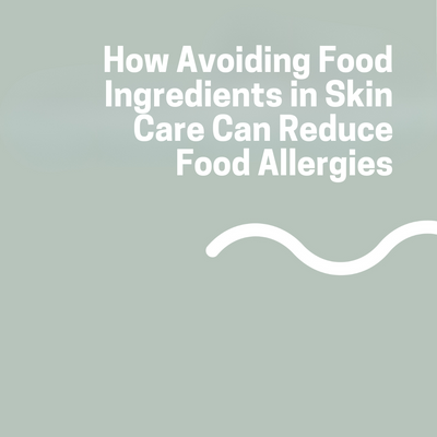 How Avoiding Food Ingredients in Skin Care Can Reduce Food Allergies