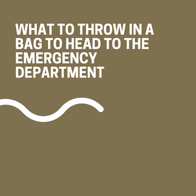 What to throw in a bag to head to the Emergency Department